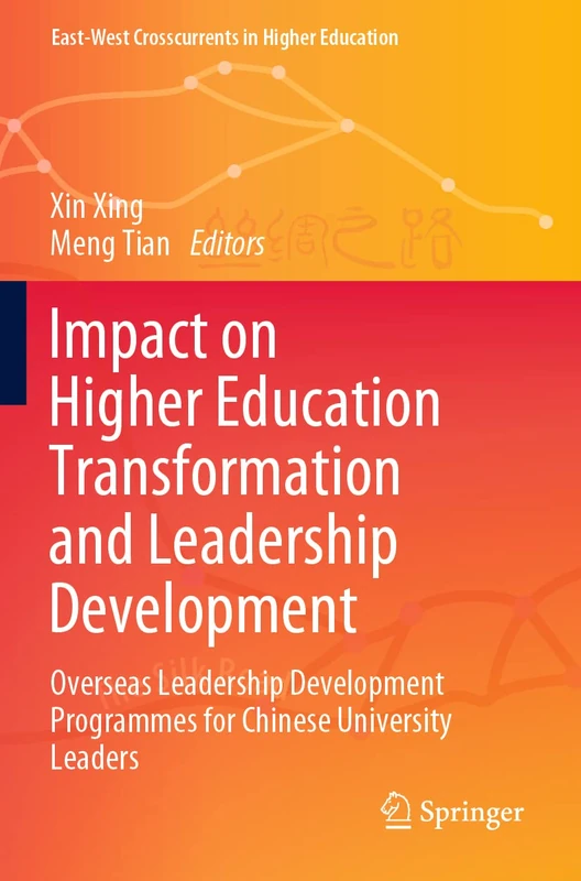 Impact on Higher Education Transformation and Leadership Development: Overseas Leadership Development Programmes for Chinese University Leaders (East-West Crosscurrents in Higher Education)
