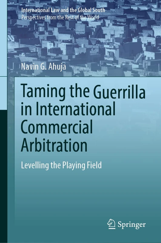 Taming the Guerrilla in International Commercial Arbitration: Levelling the Playing Field (International Law and the Global South)