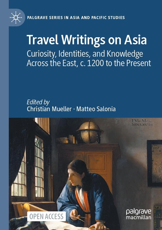 Travel Writings on Asia: Curiosity, Identities, and Knowledge Across the East, c. 1200 to the Present (Palgrave Series in Asia and Pacific Studies)