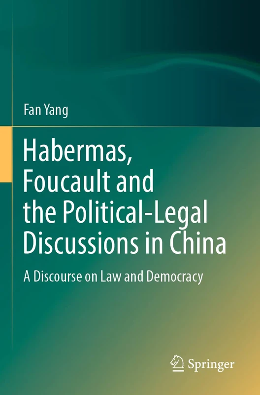 Habermas, Foucault and the Political-Legal Discussions in China: A Discourse on Law and Democracy