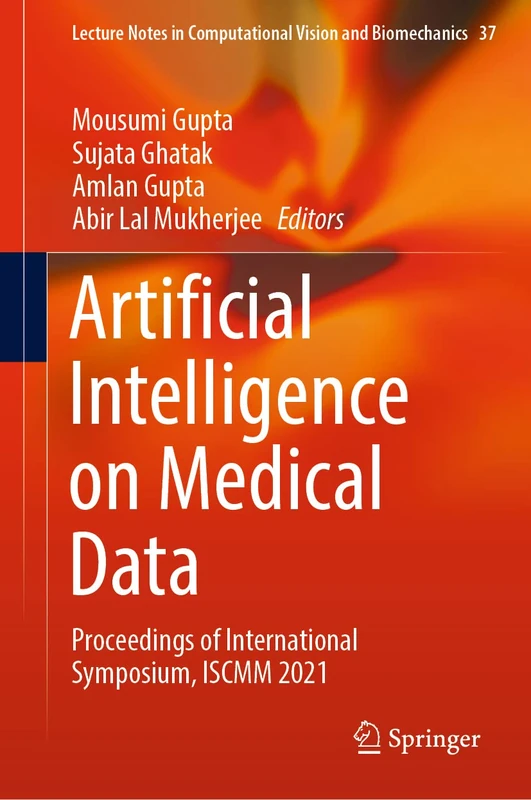 Artificial Intelligence on Medical Data: Proceedings of International Symposium, ISCMM 2021: 37 (Lecture Notes in Computational Vision and Biomechanics, 37)