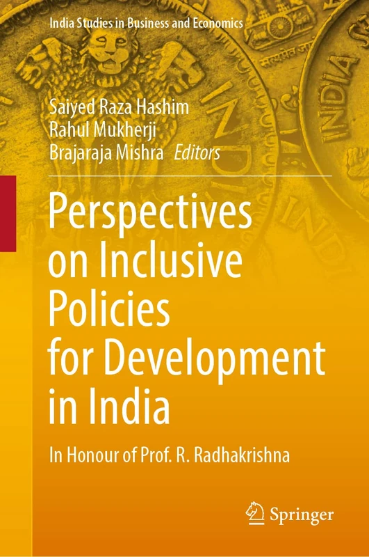 Perspectives on Inclusive Policies for Development in India: In Honour of Prof. R. Radhakrishna (India Studies in Business and Economics)