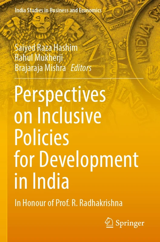Perspectives on Inclusive Policies for Development in India: In Honour of Prof. R. Radhakrishna (India Studies in Business and Economics)