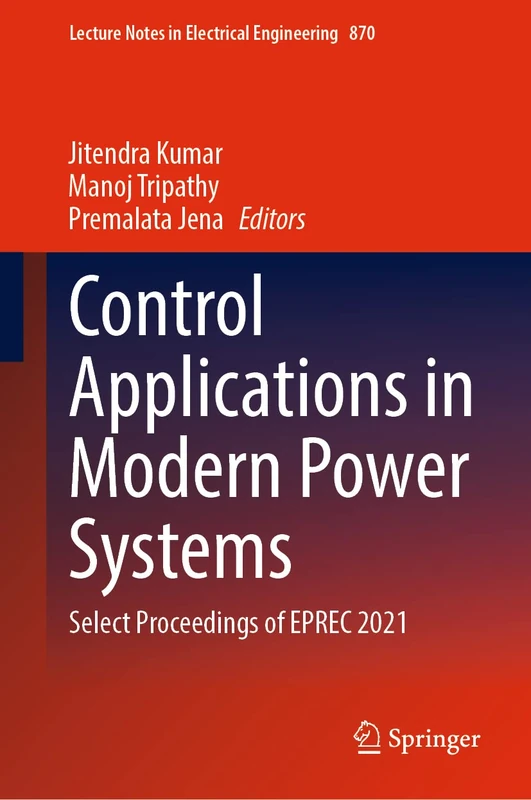 Control Applications in Modern Power Systems: Select Proceedings of EPREC 2021: 870 (Lecture Notes in Electrical Engineering, 870)