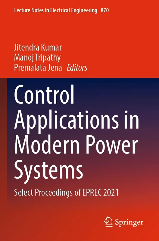 Control Applications in Modern Power Systems: Select Proceedings of EPREC 2021: 870 (Lecture Notes in Electrical Engineering, 870)