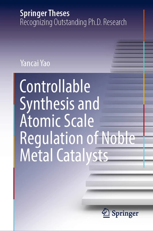 Controllable Synthesis and Atomic Scale Regulation of Noble Metal Catalysts (Springer Theses)