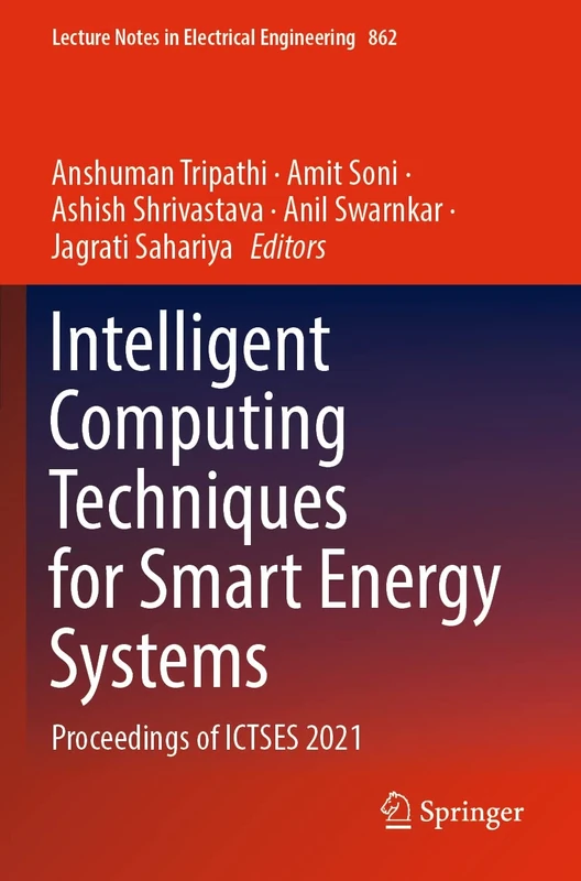 Intelligent Computing Techniques for Smart Energy Systems: Proceedings of ICTSES 2021: 862 (Lecture Notes in Electrical Engineering, 862)