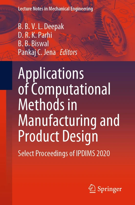 Applications of Computational Methods in Manufacturing and Product Design: Select Proceedings of IPDIMS 2020 (Lecture Notes in Mechanical Engineering)