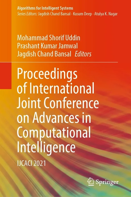 Proceedings of International Joint Conference on Advances in Computational Intelligence: IJCACI 2021 (Algorithms for Intelligent Systems)