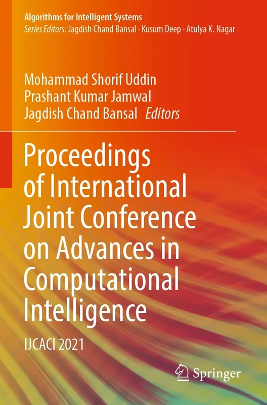 Proceedings of International Joint Conference on Advances in Computational Intelligence: IJCACI 2021 (Algorithms for Intelligent Systems)