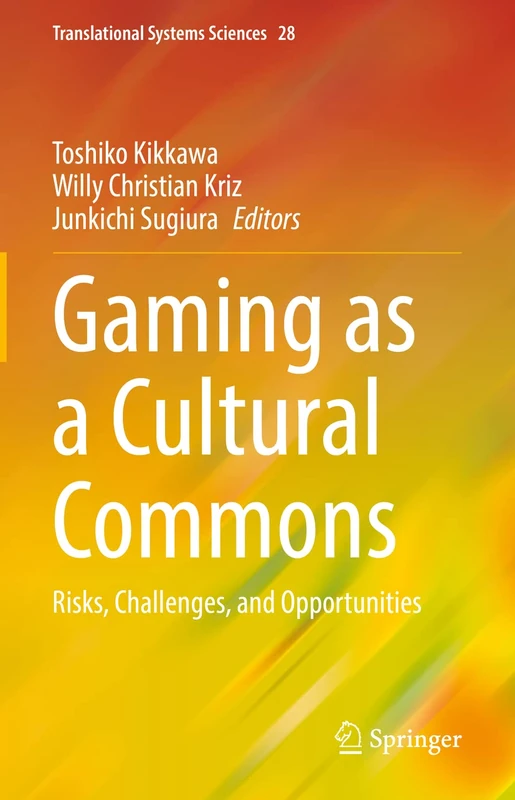 Gaming as a Cultural Commons: Risks, Challenges, and Opportunities: 28 (Translational Systems Sciences, 28)