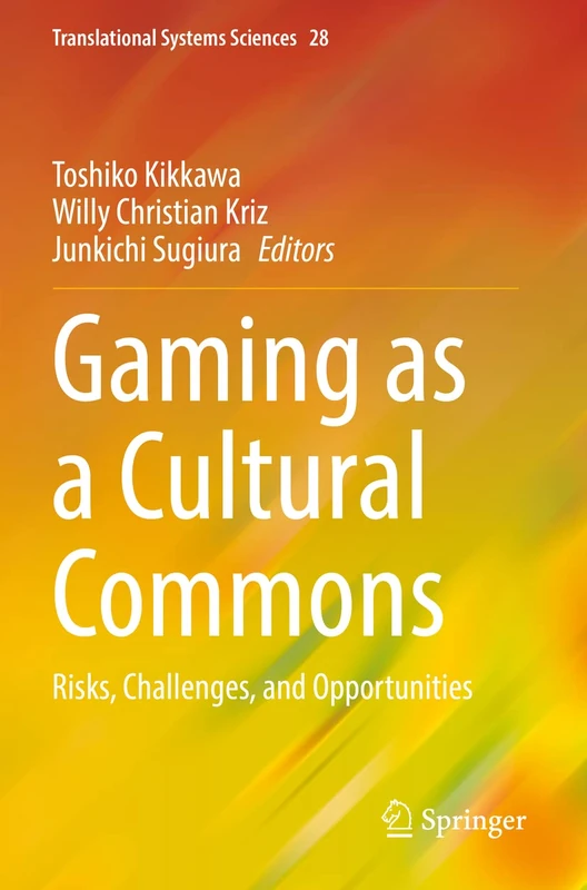 Gaming as a Cultural Commons: Risks, Challenges, and Opportunities: 28 (Translational Systems Sciences, 28)