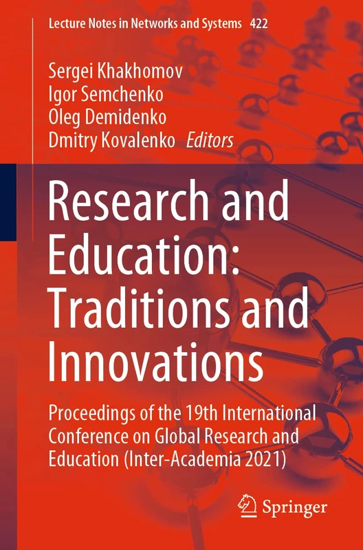 Research and Education: Traditions and Innovations: Proceedings of the 19th International Conference on Global Research and Education (Inter-Academia ... (Lecture Notes in Networks and Systems, 422)