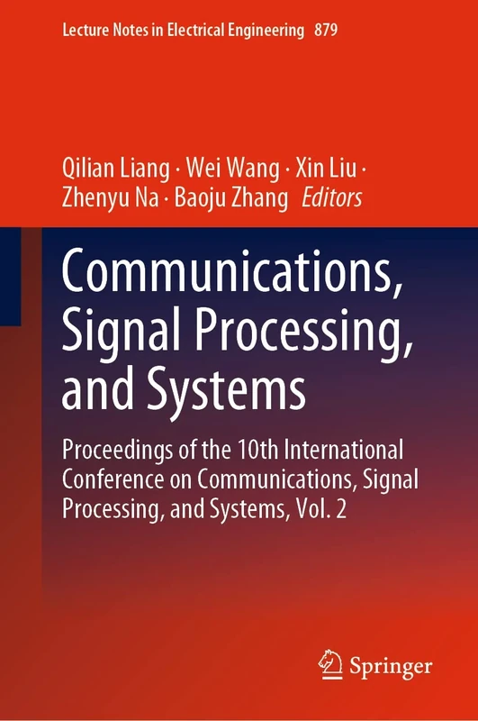 Communications, Signal Processing, and Systems: Proceedings of the 10th International Conference on Communications, Signal Processing, and Systems, ... Notes in Electrical Engineering, 879)
