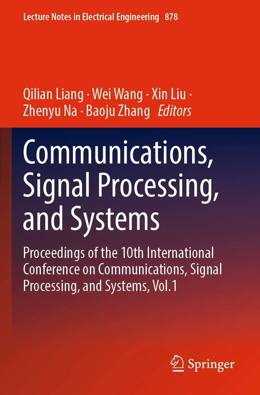 Communications, Signal Processing, and Systems: Proceedings of the 10th International Conference on Communications, Signal Processing, and Systems, ... Notes in Electrical Engineering, 878)