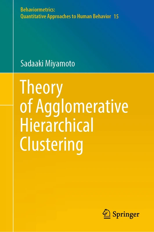 Theory of Agglomerative Hierarchical Clustering: 15 (Behaviormetrics: Quantitative Approaches to Human Behavior, 15) - Image 1