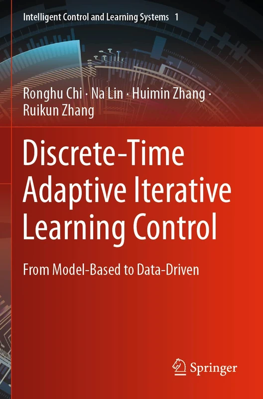 Discrete-Time Adaptive Iterative Learning Control: From Model-Based to Data-Driven: 1 (Intelligent Control and Learning Systems, 1)