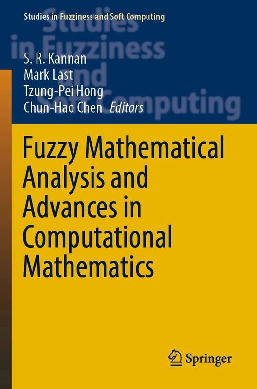 Fuzzy Mathematical Analysis and Advances in Computational Mathematics: 419 (Studies in Fuzziness and Soft Computing, 419)