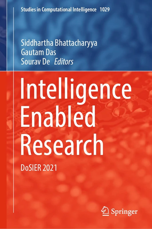 Intelligence Enabled Research: DoSIER 2021: 1029 (Studies in Computational Intelligence, 1029)