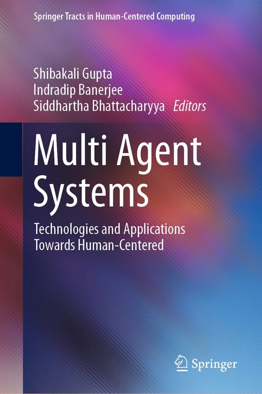 Multi Agent Systems: Technologies and Applications towards Human-Centered (Springer Tracts in Human-Centered Computing)