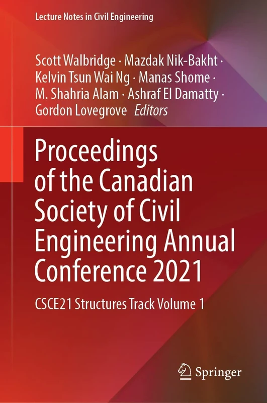 Proceedings of the Canadian Society of Civil Engineering Annual Conference 2021: CSCE21 Structures Track Volume 1: 241 (Lecture Notes in Civil Engineering, 241)