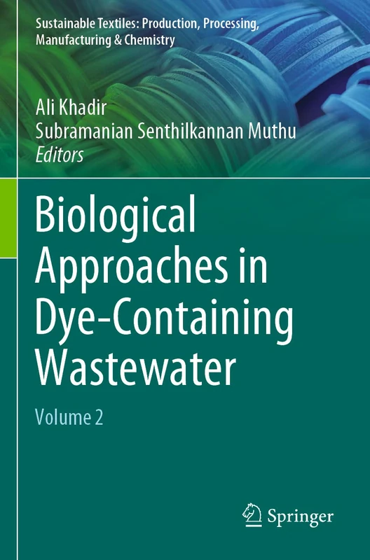 Biological Approaches in Dye-Containing Wastewater: Volume 2 (Sustainable Textiles: Production, Processing, Manufacturing & Chemistry)