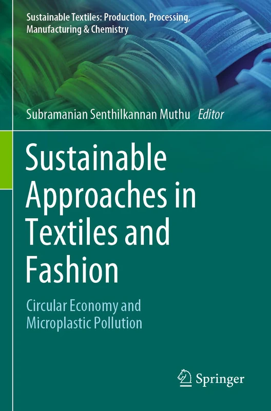 Sustainable Approaches in Textiles and Fashion: Circular Economy and Microplastic Pollution (Sustainable Textiles: Production, Processing, Manufacturing & Chemistry)
