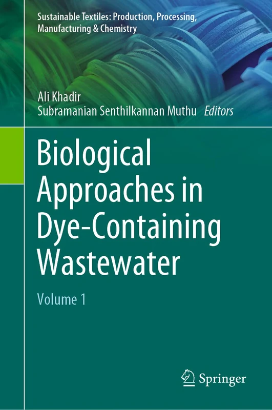 Biological Approaches in Dye-Containing Wastewater: Volume 1 (Sustainable Textiles: Production, Processing, Manufacturing & Chemistry)