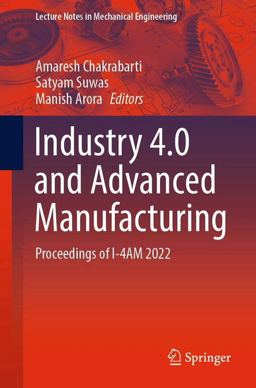 Industry 4.0 and Advanced Manufacturing: Proceedings of I-4AM 2022 (Lecture Notes in Mechanical Engineering)