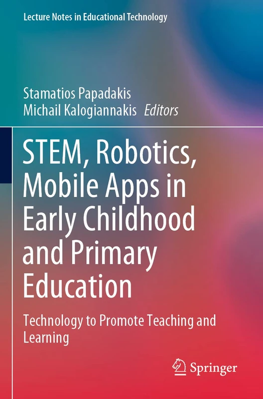 STEM, Robotics, Mobile Apps in Early Childhood and Primary Education: Technology to Promote Teaching and Learning (Lecture Notes in Educational Technology)