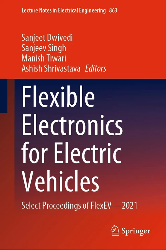 Flexible Electronics for Electric Vehicles: Select Proceedings of FlexEV―2021: 863 (Lecture Notes in Electrical Engineering, 863)