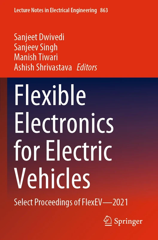 Flexible Electronics for Electric Vehicles: Select Proceedings of FlexEV―2021: 863 (Lecture Notes in Electrical Engineering, 863)