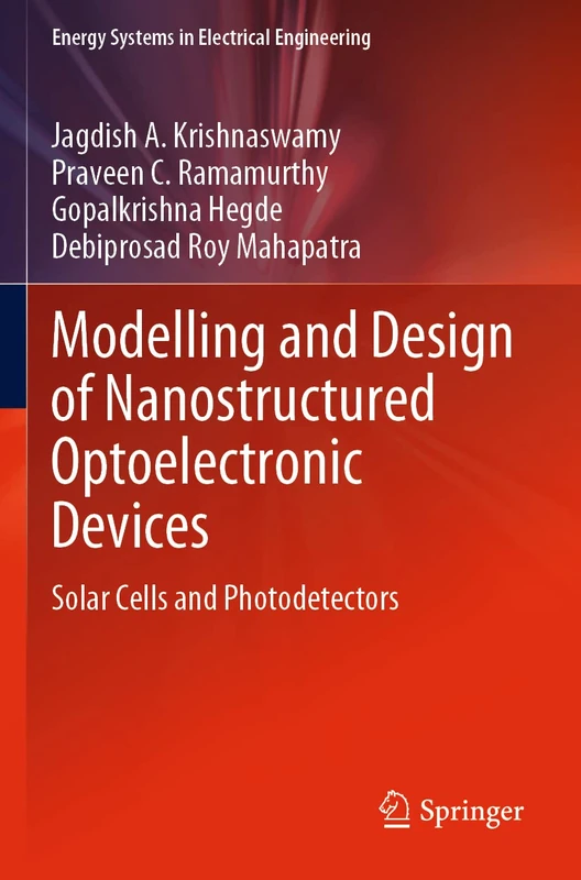 Modelling and Design of Nanostructured Optoelectronic Devices: Solar Cells and Photodetectors (Energy Systems in Electrical Engineering)
