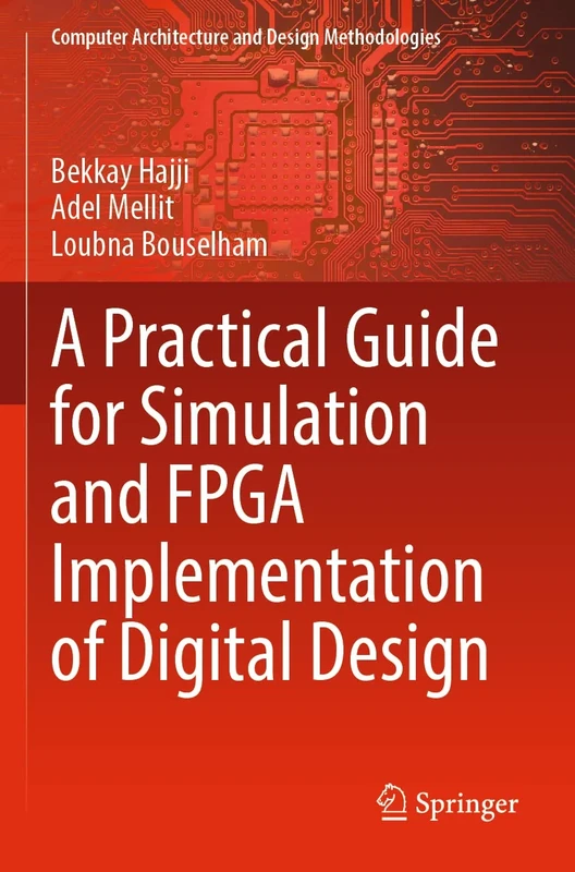 A Practical Guide for Simulation and FPGA Implementation of Digital Design (Computer Architecture and Design Methodologies)