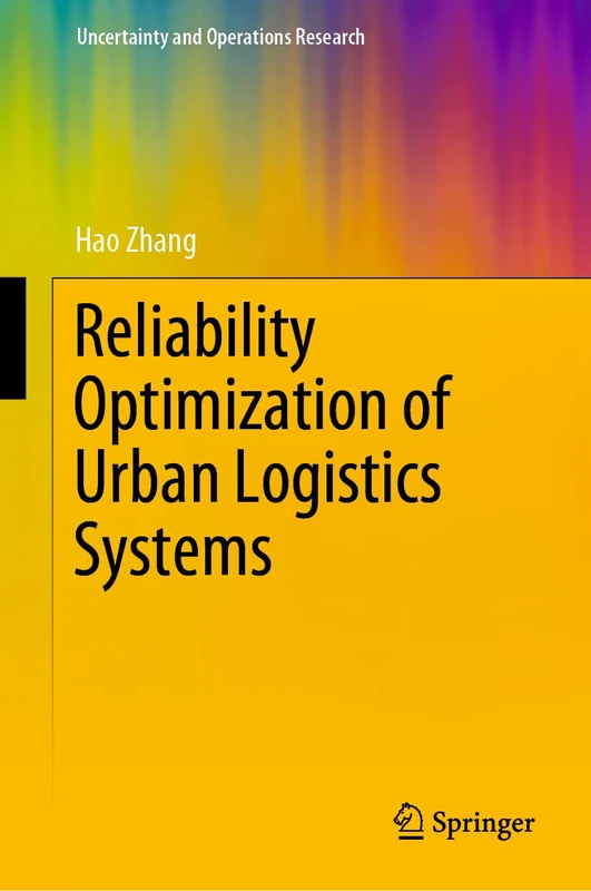 Reliability Optimization of Urban Logistics Systems (Uncertainty and Operations Research)