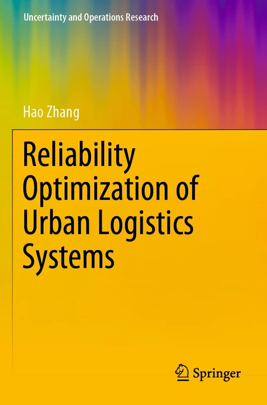 Reliability Optimization of Urban Logistics Systems (Uncertainty and Operations Research)