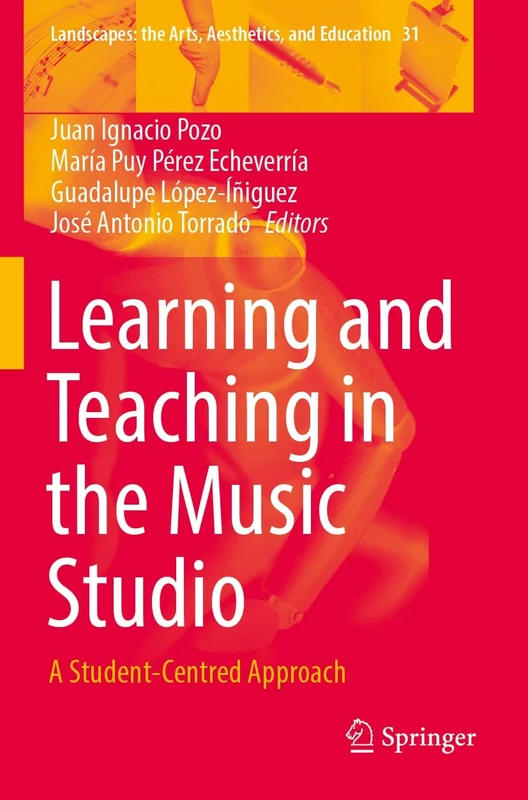 Learning and Teaching in the Music Studio: A Student-Centred Approach: 31 (Landscapes: the Arts, Aesthetics, and Education, 31)