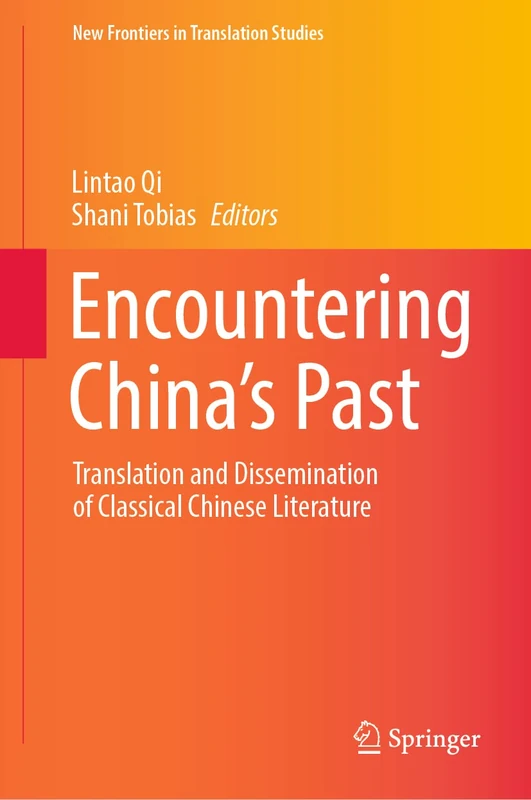 Encountering China’s Past: Translation and Dissemination of Classical Chinese Literature (New Frontiers in Translation Studies)