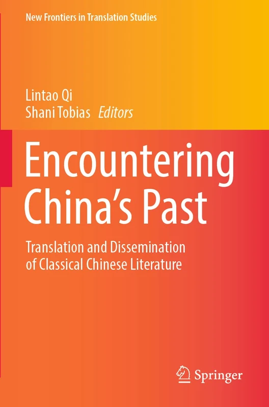Encountering China’s Past: Translation and Dissemination of Classical Chinese Literature (New Frontiers in Translation Studies)