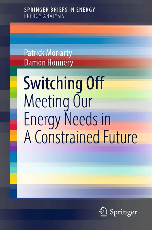 Switching Off: Meeting Our Energy Needs in A Constrained Future (SpringerBriefs in Energy)