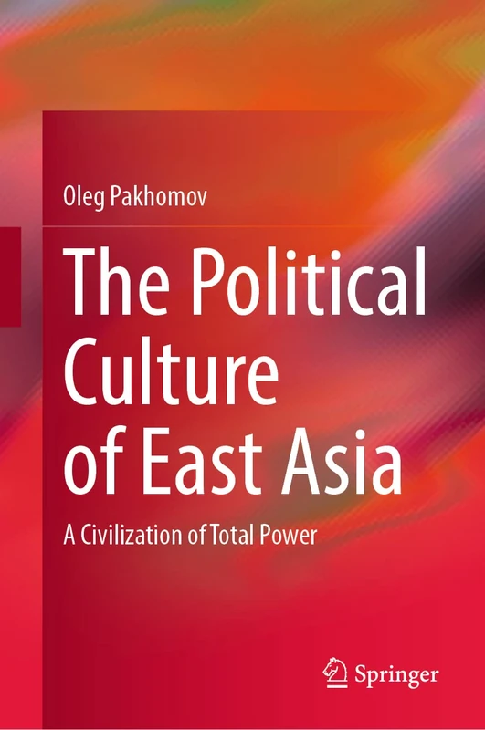 The Political Culture of East Asia: A Civilization of Total Power