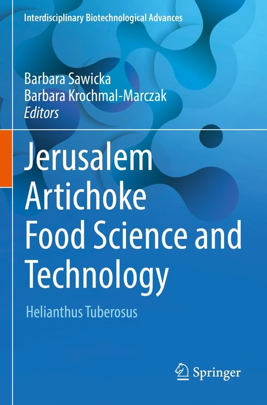 Jerusalem Artichoke Food Science and Technology: Helianthus Tuberosus (Interdisciplinary Biotechnological Advances)