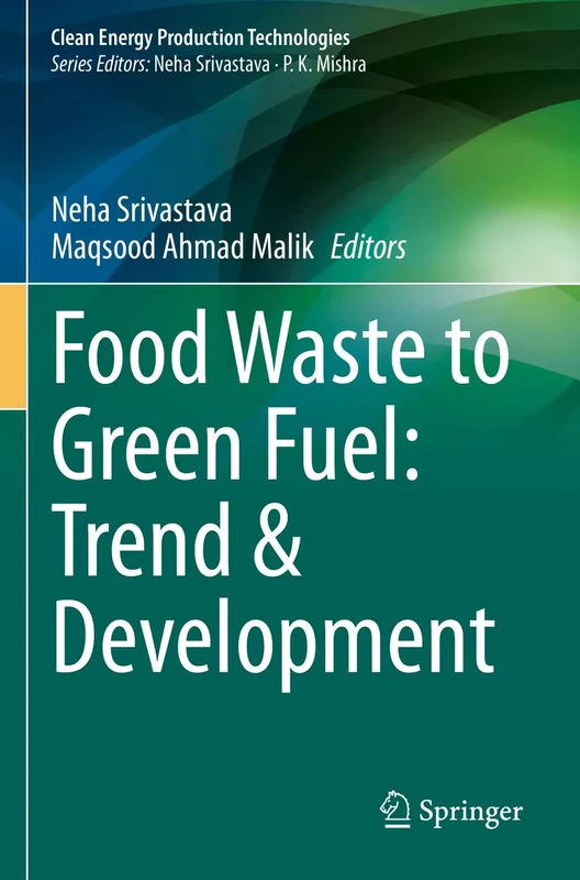 Food Waste to Green Fuel: Trend & Development (Clean Energy Production Technologies)