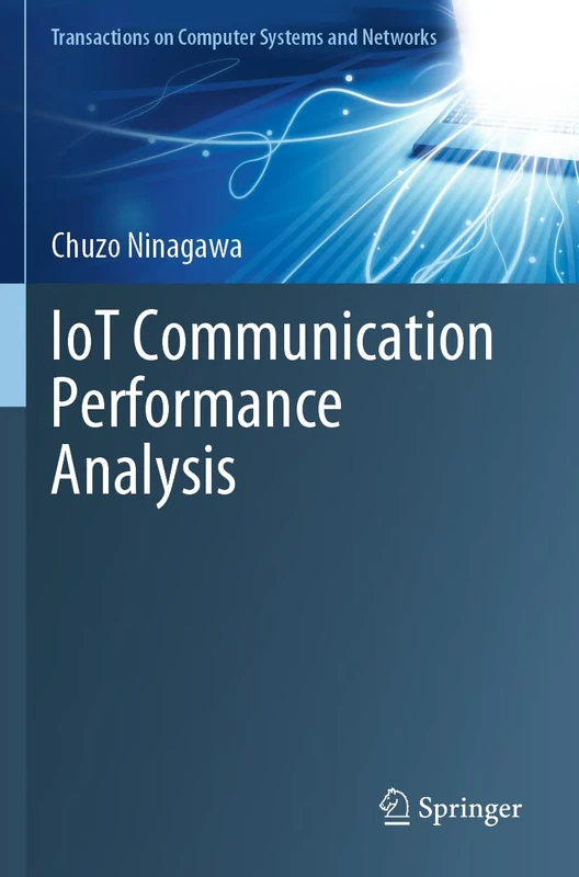 IoT Communication Performance Analysis (Transactions on Computer Systems and Networks)