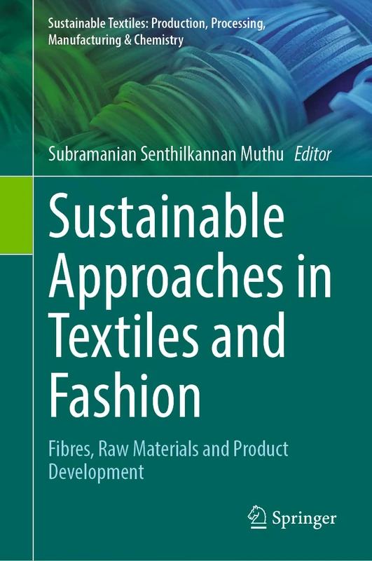 Sustainable Approaches in Textiles and Fashion: Fibres, Raw Materials and Product Development (Sustainable Textiles: Production, Processing, Manufacturing & Chemistry)
