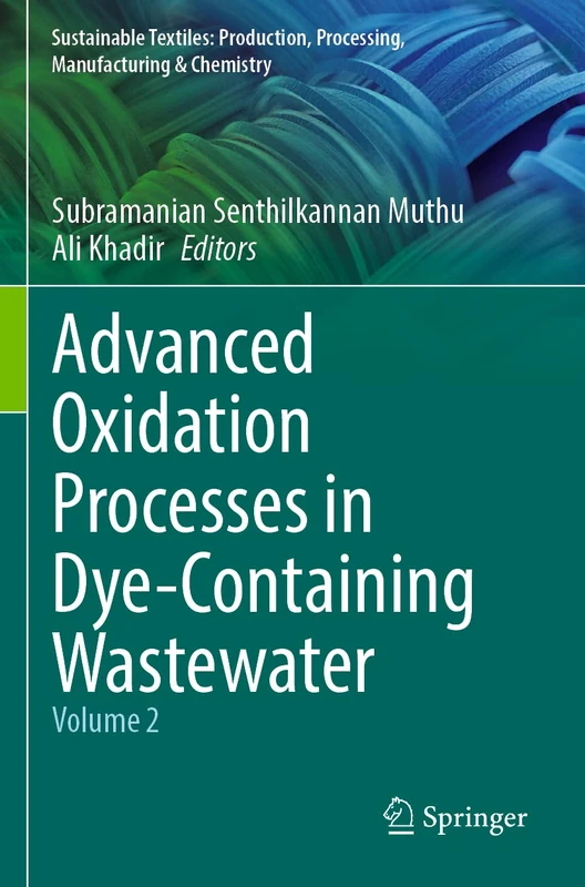 Advanced Oxidation Processes in Dye-Containing Wastewater: Volume 2 (Sustainable Textiles: Production, Processing, Manufacturing & Chemistry)