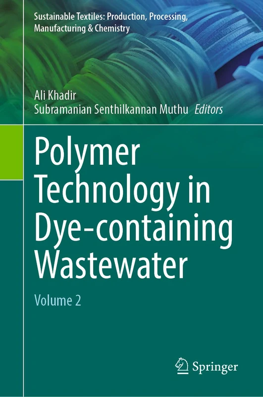 Polymer Technology in Dye-containing Wastewater: Volume 2 (Sustainable Textiles: Production, Processing, Manufacturing & Chemistry)