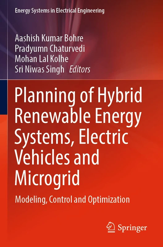 Planning of Hybrid Renewable Energy Systems, Electric Vehicles and Microgrid: Modeling, Control and Optimization (Energy Systems in Electrical Engineering)