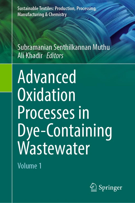 Advanced Oxidation Processes in Dye-Containing Wastewater: Volume 1 (Sustainable Textiles: Production, Processing, Manufacturing & Chemistry)