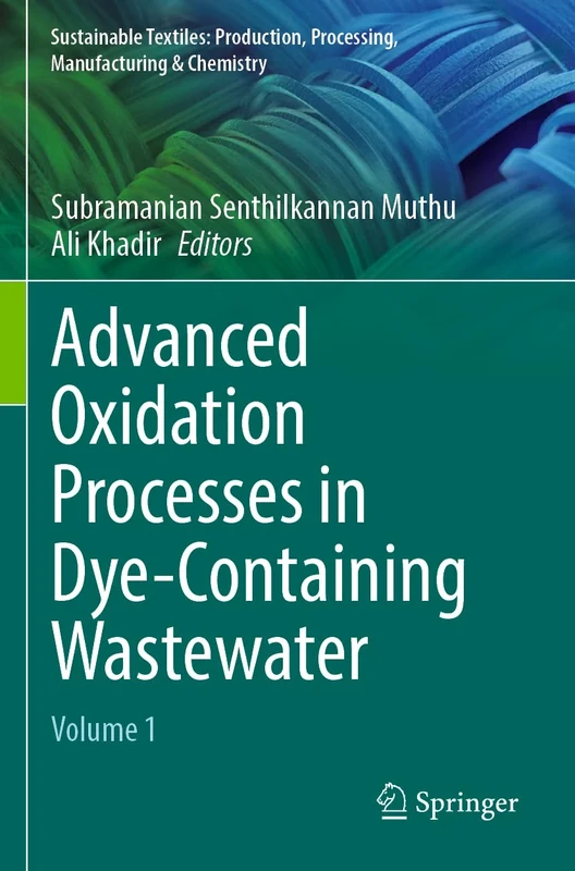 Advanced Oxidation Processes in Dye-Containing Wastewater: Volume 1 (Sustainable Textiles: Production, Processing, Manufacturing & Chemistry)